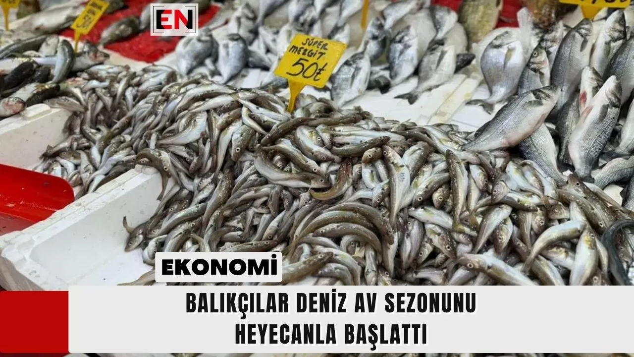 Balıkçılar Deniz Av Sezonunu Heyecanla Başlattı