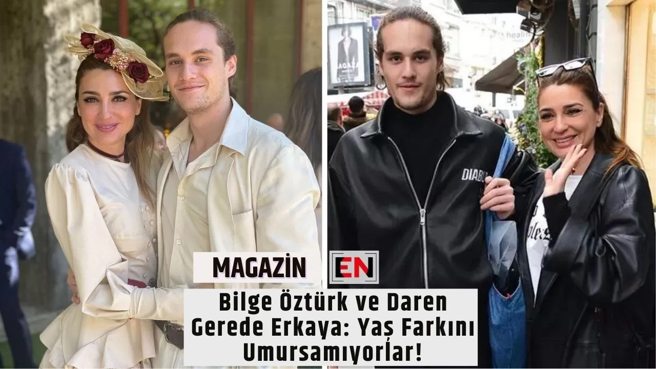 Bilge Öztürk ve Daren Gerede Erkaya: Yaş Farkını Umursamıyorlar!