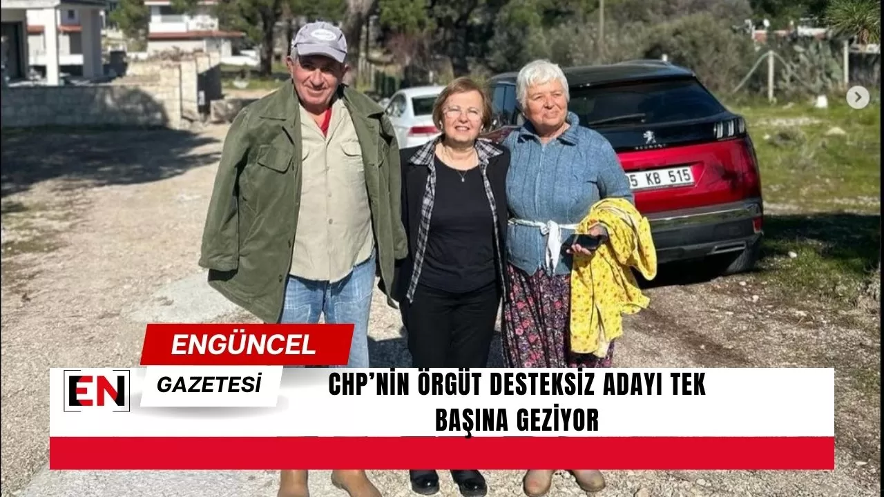 CHP’nin örgüt desteksiz adayı tek başına geziyor